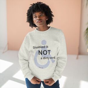 Disabled is not a dirty word sweatshirt.