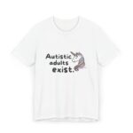 Autistic Adults Exist Unisex Jersey T-Shirt